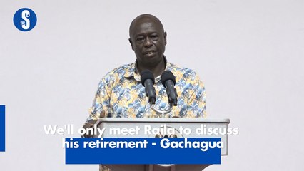 We'll only meet Raila to discuss his retirement - Gachagua