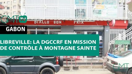 [#Reportage] Libreville: la DGCCRF en mission de contrôle à Montagne Sainte