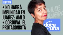 #EnVivo #DeDoceAUna | Córdova, se perdió el “árbitro imparcial” | No habrá impunidad en Juárez: AMLO