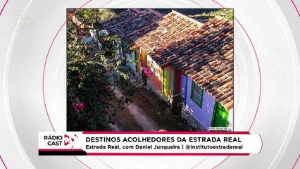 Rádio Cast | Destinos acolhedores da Estrada Real