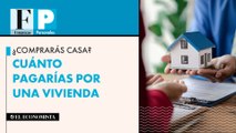 ¿Comprarás casa? Cuánto pagarías por una vivienda