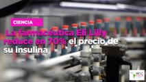La farmacéutica Eli Lilly reduce en 70% el precio de su insulina