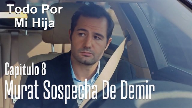 Murat sospecha de Demir - Todo Por Mi Hija Capítulo 8