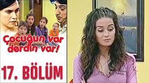 Çocuğun Var Derdin Var 17. Bölüm