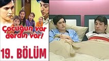 Çocuğun Var Derdin Var 19. Bölüm