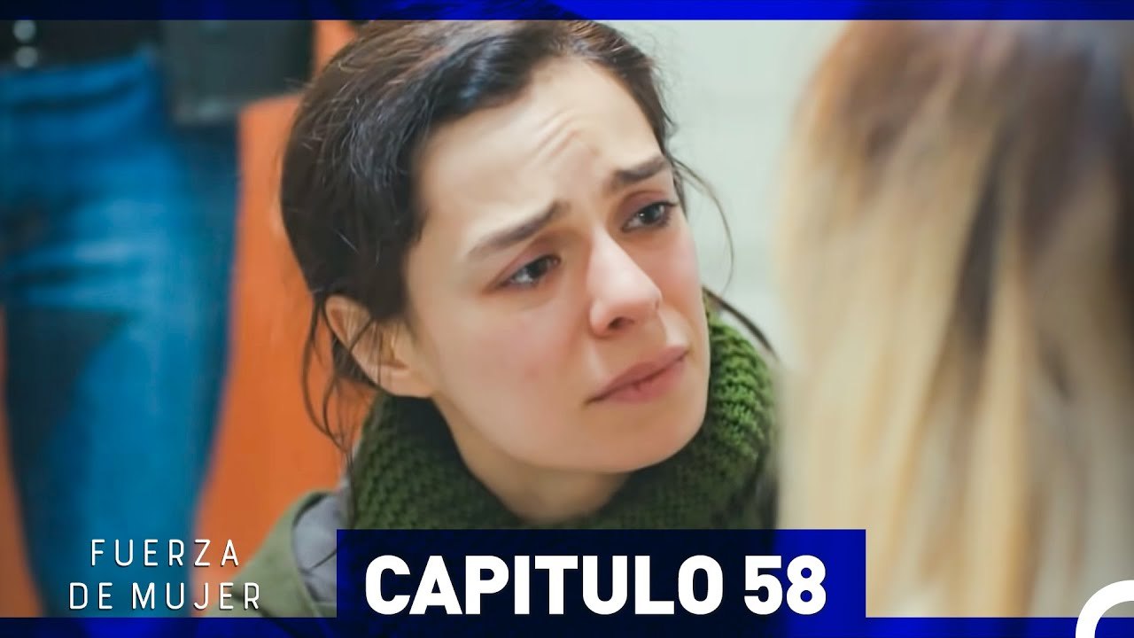 Fuerza de Mujer - Capítulo 58