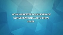 How Marketers Can Leverage Conversational AI to Drive Sales