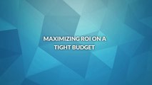 Maximizing ROI on a Tight Budget