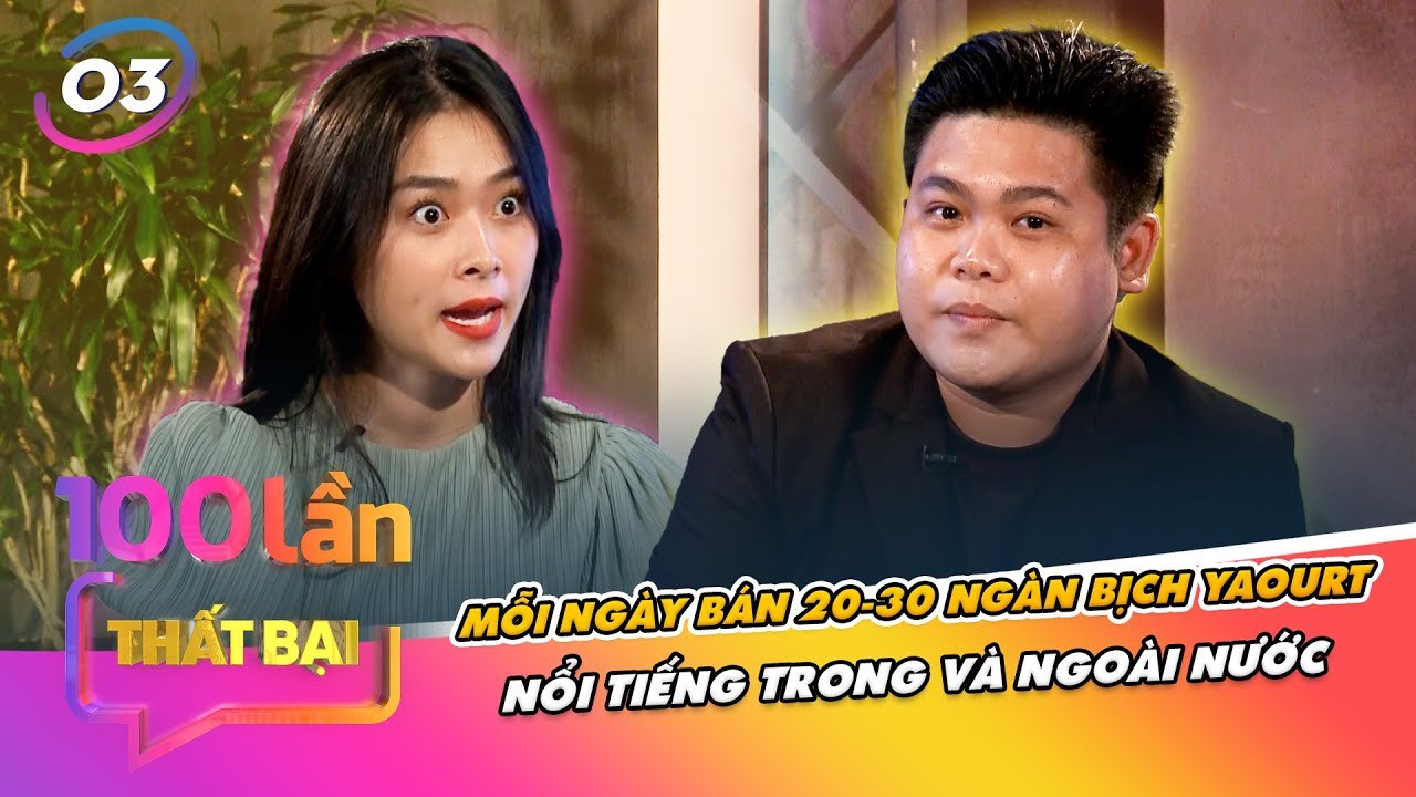100 Lần Thất Bại 3 I NỔI TIẾNG ngày kiếm VÀI CHỤC TRIỆU bán Yaourt chàng trai MẤT HẾT VỐN vì 1 điều