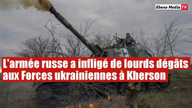 L'armée russe a infligé de gros dégâts aux Forces ukrainiennes à Kherson