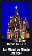 Best Things To Do In San Miguel De Allende - Mexico