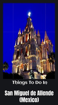 Best Things To Do In San Miguel De Allende - Mexico