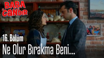 Ne olur bırakma beni... - Baba Candır 16. Bölüm
