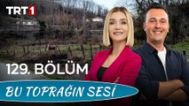 Bu Toprağın Sesi 129. Bölüm – Kaya Çiftinin Neşeli Çiftlik Hayatları