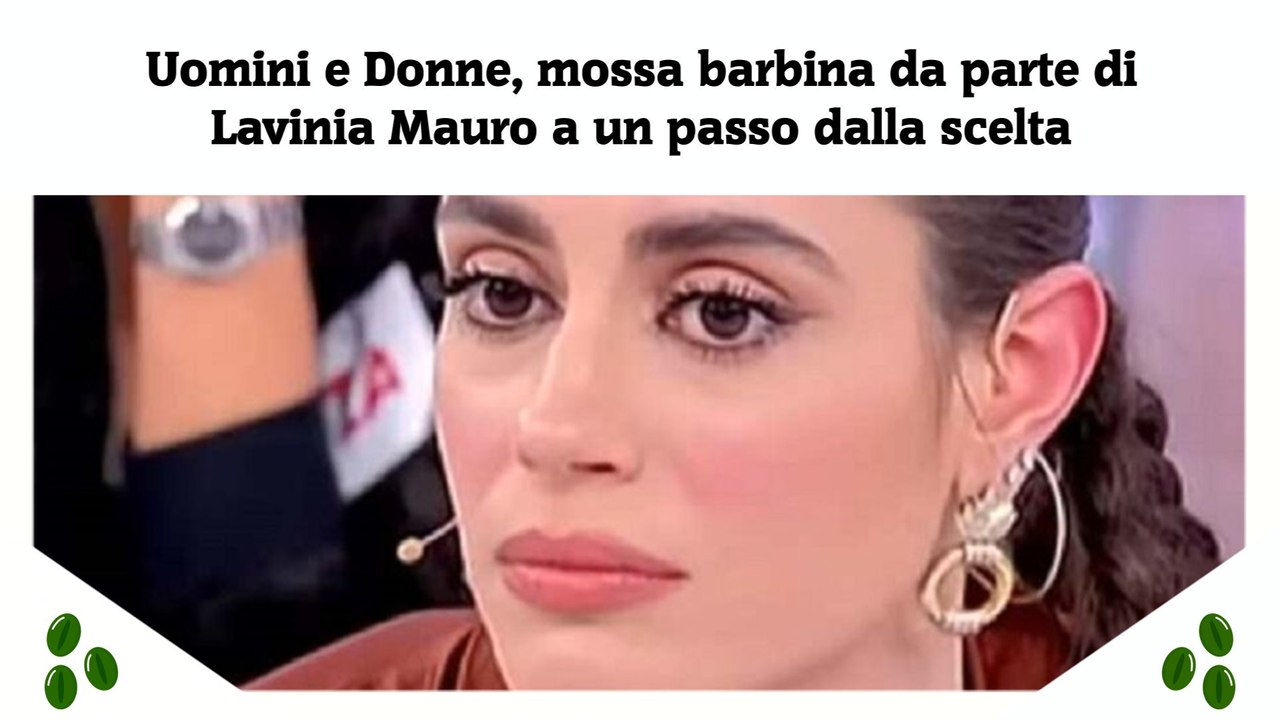 Uomini e Donne, mossa barbina da parte di Lavinia Mauro a un passo dalla scelta