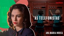 AS TELEFONISTAS: POR QUE ASSISTIR A SÉRIE? | ANAMARIA INDICA (2023)