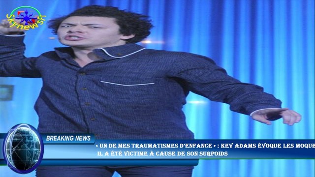 « Un de mes traumatismes d’enfance » : Kev Adams évoque les moqueries il a été victime à cause de s