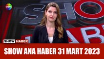 Show Ana Haber 31 Mart 2023