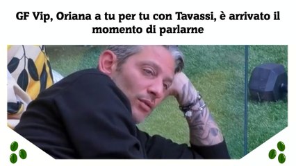 GF Vip, Oriana a tu per tu con Tavassi, è arrivato il momento di parlarne