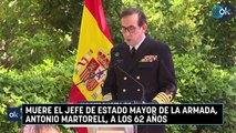Muere el Jefe de Estado Mayor de la Armada, Antonio Martorell, a los 62 años