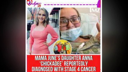 Mama June’s daughter Anna ‘Chickadee’ reportedly diagnosed with stage 4 cancer