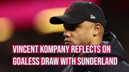 We've still got plenty to look forward too - Vincent Kompany reflects on draw with Sunderland