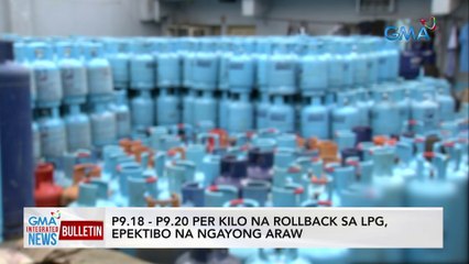 P9.18 - P9.20/ kilo na rollback sa LPG, epektibo na ngayong araw | GMA Integrated News Bulletin
