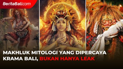 Makhluk Mitologi yang Dipercaya Krama Bali, Bukan Hanya Leak