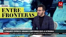 Londres ofreció enviar a Ucrania uranio empobrecido | Milenio entre Fronteras