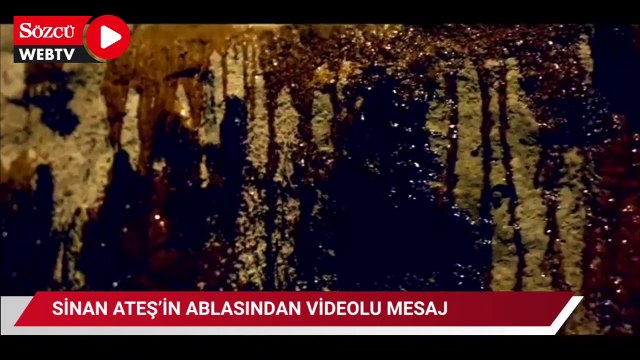 Sinan Ateş’in ablasından videolu adalet çağrısı