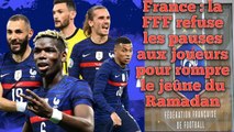 France : la FFF refuse les pauses aux joueurs pour rompre le jeûne du Ramadan.