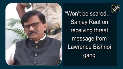 Download Video: 'Won’t be scared,' says Sanjay Raut after death threat from Lawrence Bishnoi gang