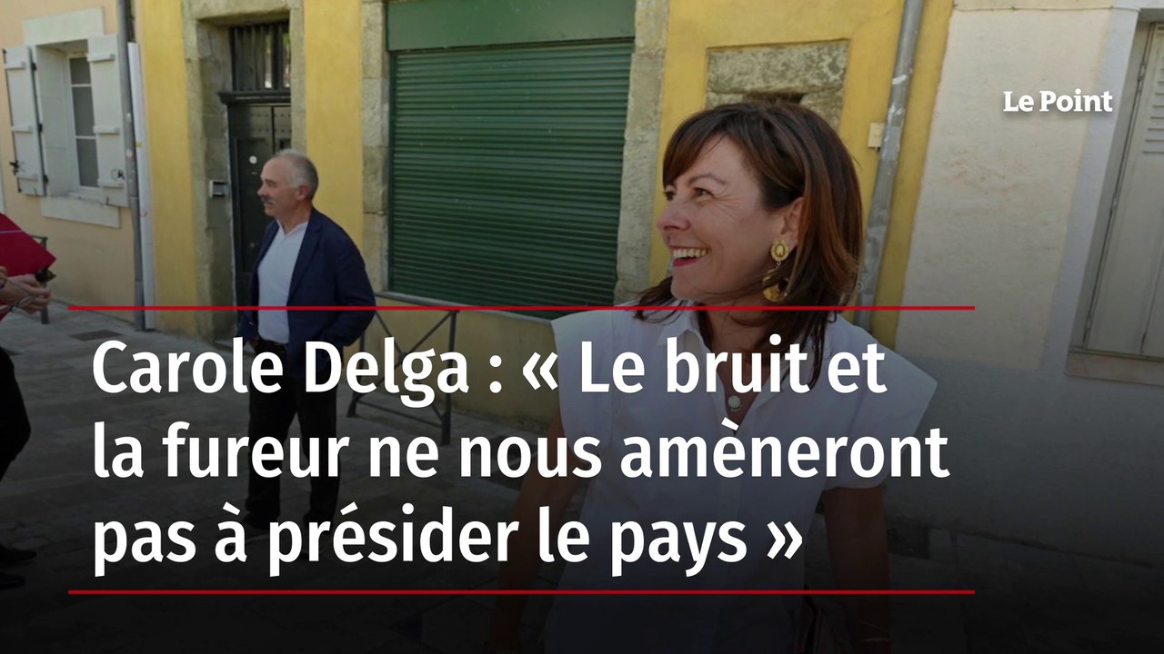 Carole Delga : « Le bruit et la fureur ne nous amèneront pas à présider ...