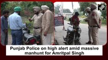 Punjab Police on high alert amid massive manhunt for Amritpal Singh
