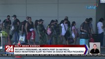 Security personnel ng North Port sa Maynila, naka-heightened alert na para sa dagsa ng mga pasahero | 24 Oras Weekend