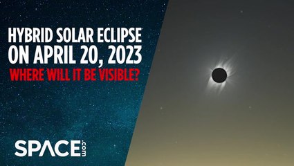 Rare Hybrid Solar Eclipse In April 2023