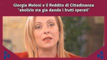 Giorgia Meloni e il Reddito di Cittadinanza abolirlo sta gia dando i frutti sperati
