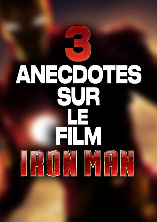 3 ANECDOTES sur IRON MAN 1