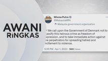 AWANI Ringkas: Wisma Putra kutuk tindakan kumpulan anti Islam Denmark