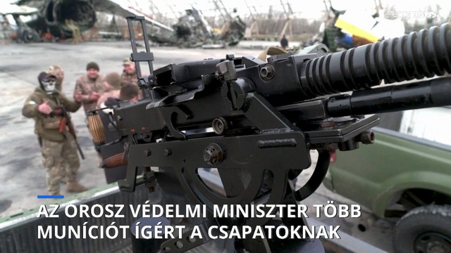 Az orosz védelmi miniszter több muníciót ígér az Ukrajnában harcoló csapatoknak