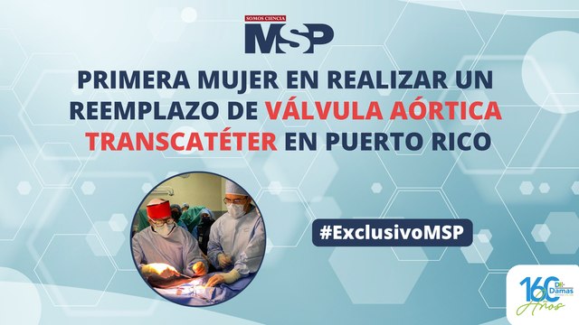 Primera mujer en realizar un reemplazo de válvula aórtica transcatéter en Puerto Rico #ExclusivoMSP