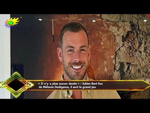 « Il n'y a plus aucun doute » : Julien Bert fou de Mélanie Dedigama, il sort le grand jeu