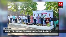 Inicia operativo 'Semana Santa Segura 2023' en Oaxaca