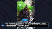 Vox denuncia que uno de sus candidatos catalanes ha sido agredido y hospitalizado