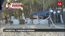 Reportan 2 muertos y 2 mujeres heridas tras ataques armados en Guerrero