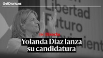 Yolanda Díaz lanza su candidatura a las elecciones generales con Sumar