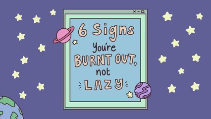 6 Signs You’re Burnt Out, Not Lazy | Psych2Go