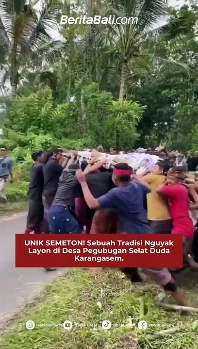 UNIK SEMETON! Sebuah Tradisi Nguyak Layon di Desa Pegubugan Selat Duda Karangasem.
