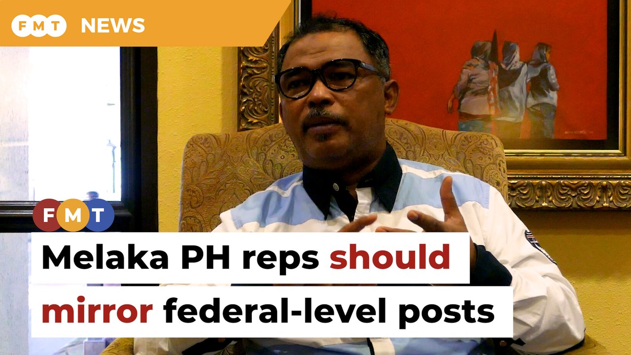 Ex-CM suggests Melaka PH reps mirror federal-level posts in exco