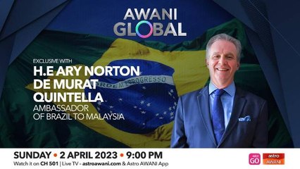 AWANI Global: Exclusive H.E Ary Norton De Murat Quintella, Ambassador of Brazil to Malaysia